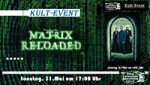 >>> KULT-EVENT <<< MATRIX RELOADED